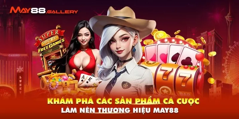 Trang Chủ 12 Khám phá các sản phẩm cá cược làm nên thương hiệu May88
