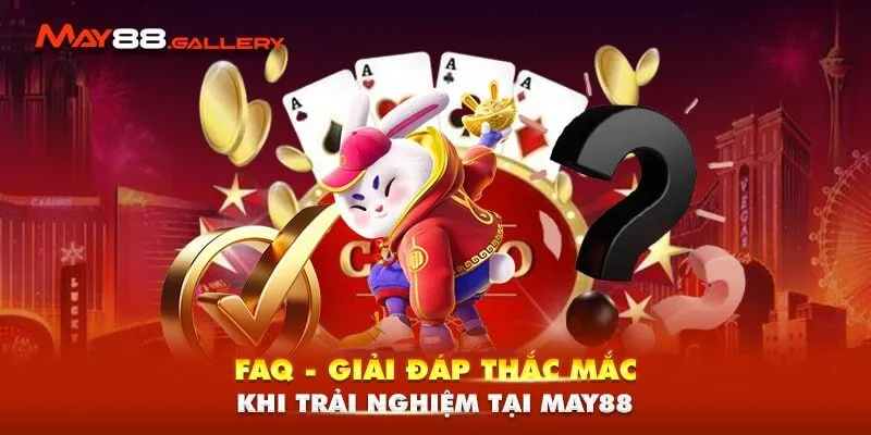 Trang Chủ 22 FAQ - Giải đáp thắc mắc khi trải nghiệm tại May88