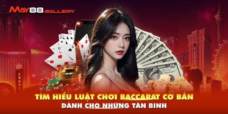 Tìm Hiểu Luật Chơi Baccarat Cơ Bản Dành Cho Những Tân Binh