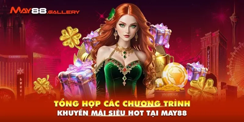Trang Chủ 20 Tổng hợp các chương trình khuyến mãi siêu hot tại May88